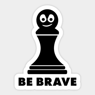 Be Brave! Funny Chess Shirts & Gifts Sticker